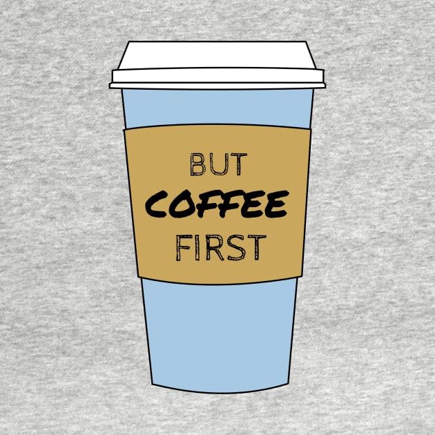 But Coffee First Coffee Lover / Addict Design by ChrisWilson